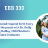 EBB 330 – An Unmedicated Hospital Birth Story using Self-Hypnosis with Dr. Emily and Doug Guilfoy, EBB Childbirth Class Graduates