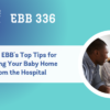 EBB 336 – Team EBB’s Top Tips for Bringing Your Baby Home from the Hospital