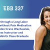 EBB 337 – Getting through a Long Labor Induction without Pain Medication with Camden Crane Wachowiak, Fitness Instructor and EBB Childbirth Class Graduate