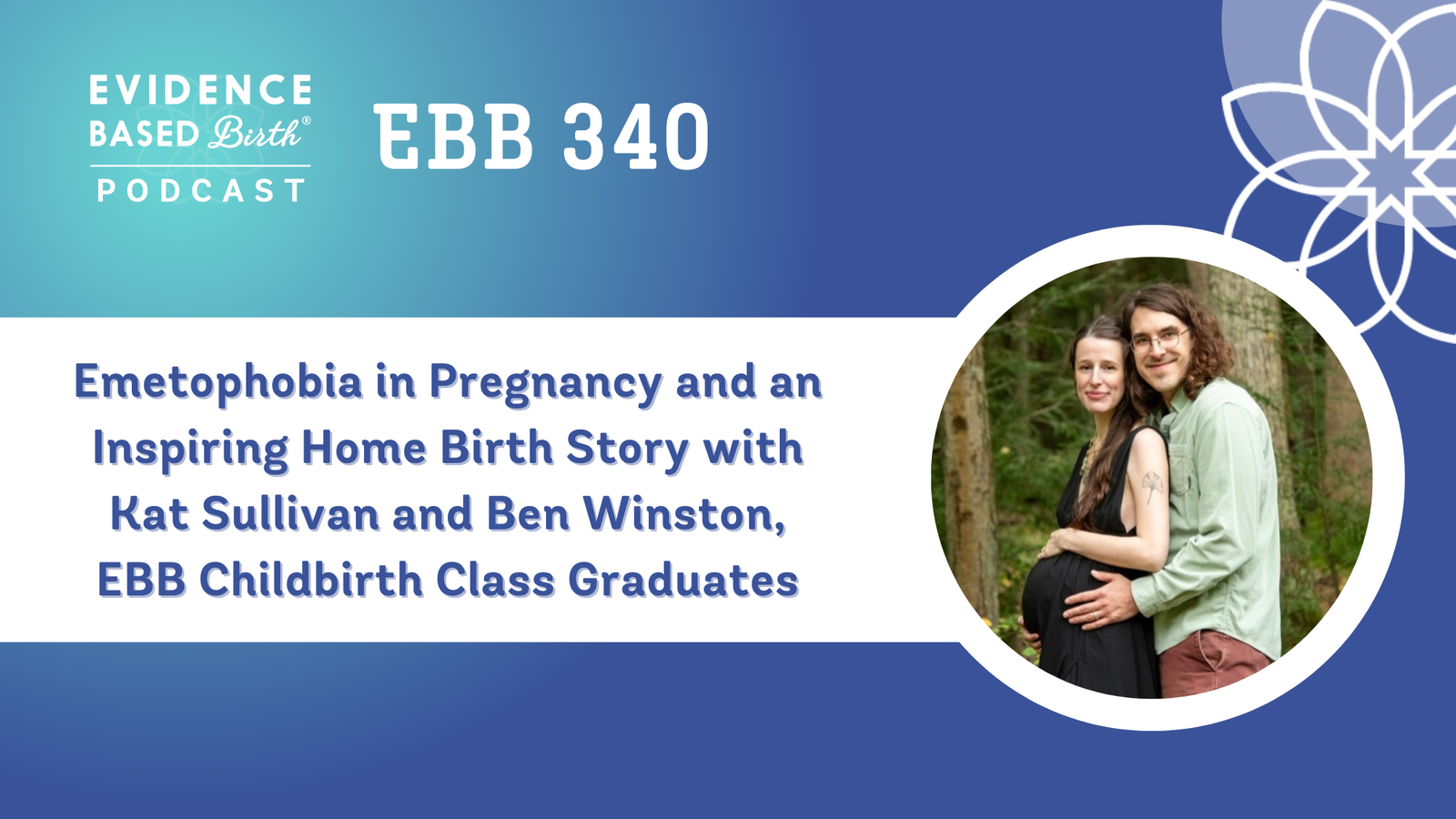 EBB 340 – Emetophobia in Pregnancy and an Inspiring Home Birth Story with Kat Sullivan and Ben Winston, EBB Childbirth Class Graduates