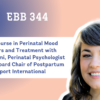 EBB 344 – Crash Course in Perinatal Mood Disorders and Treatment with Dr. Kat Kaeni, Perinatal Psychologist and Past Board Chair of Postpartum Support International