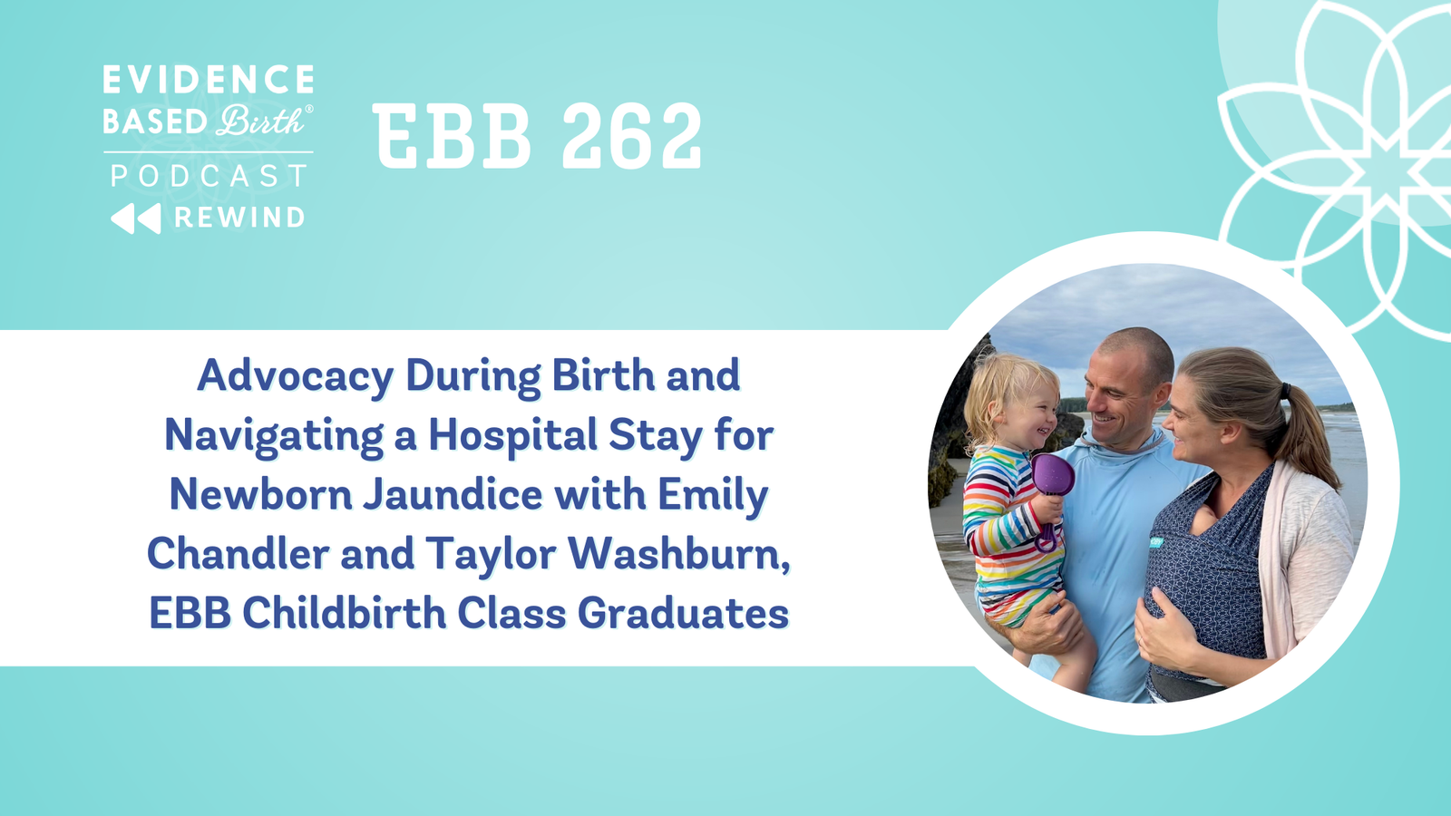 REPLAY: EBB 262 – Advocacy During Birth and Navigating a Hospital Stay for Newborn Jaundice with Emily Chandler and Taylor Washburn, EBB Childbirth Class Graduates