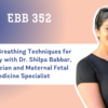 EBB 352 – Calming Breathing Techniques for Pregnancy with Dr. Shilpa Babbar, Obstetrician and Maternal Fetal Medicine Specialist