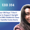EBB 354 – When Your OB Says “I Don’t Know How to Support Upright Birth!” with EBB Childbirth Class Graduate Camilla Costa Goetz