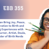 EBB 355 – How Art Can Bring Joy, Peace, and Celebration to Birth and Parenting Experiences with Lauren J. Turner, Artist, Doula, and Founder of Birth Nerds
