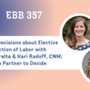 EBB 357 – Making Decisions about Elective Induction of Labor with Dr. Ann Peralta & Kari Radoff, CNM, from Partner to Decide