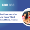 EBB 368: Redemptive Cesarean after Planning a Home VBAC with Rikki and Nova Jenkins