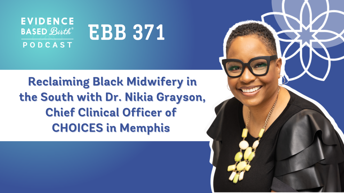 EBB 371 – Reclaiming Black Midwifery in the South with Dr. Nikia Grayson, Chief Clinical Officer of CHOICES in Memphis