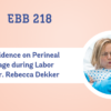 REPLAY: EBB 218 – The Evidence on Perineal Massage during Labor with Dr. Rebecca Dekker