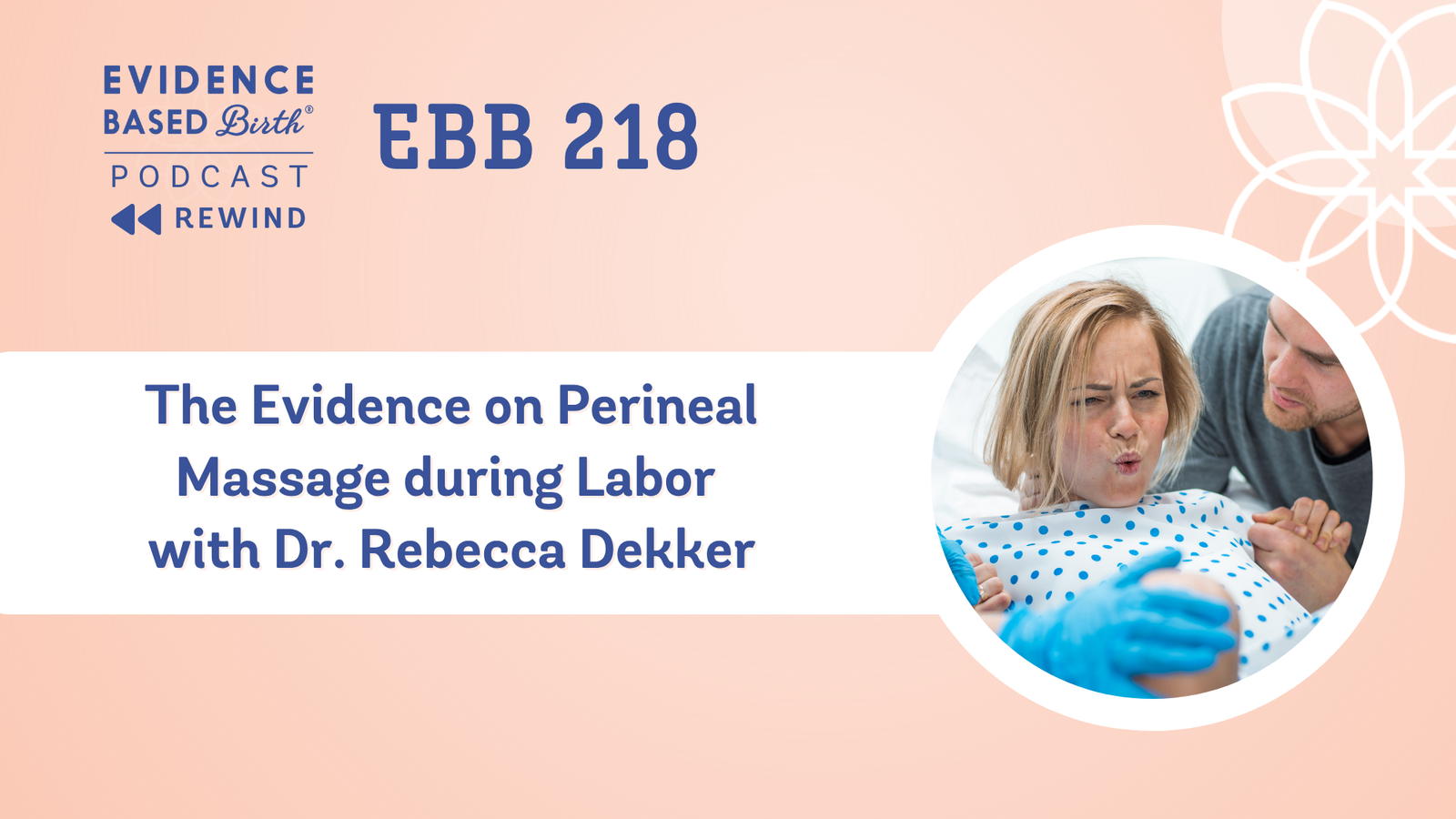 REPLAY: EBB 218 – The Evidence on Perineal Massage during Labor with Dr. Rebecca Dekker