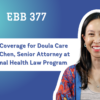 EBB 377 – Medicaid Coverage for Doula Care with Amy Chen, Senior Attorney at the National Health Law Program
