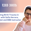 EBB 380b – Combating Birth Trauma in Mexico with Sofía Herrera, Psychologist and EBB Instructor
