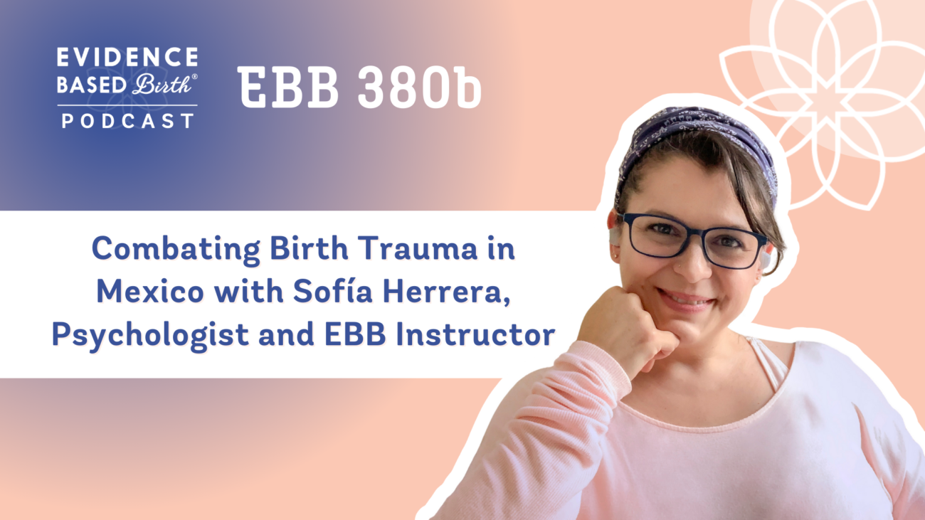 EBB 380b – Combating Birth Trauma in Mexico with Sofía Herrera, Psychologist and EBB Instructor
