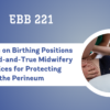 REPLAY: EBB 221 – Evidence on Birthing Positions and Tried-and-True Midwifery Practices for Protecting the Perineum