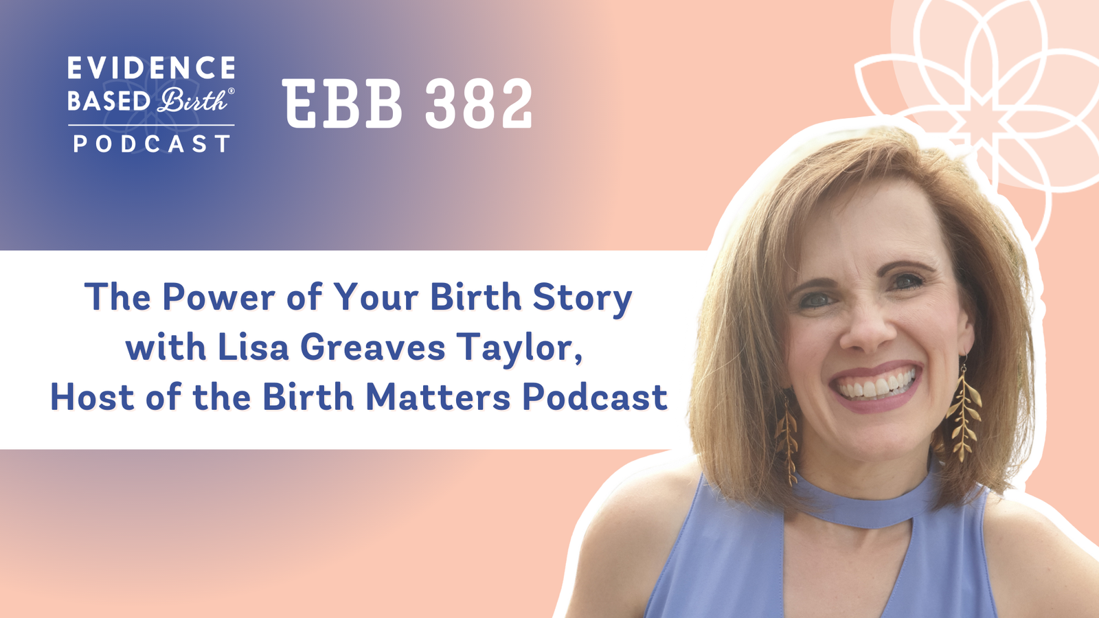 EBB 382 – The Power of Your Birth Story with Lisa Greaves Taylor, Host of the Birth Matters Podcast