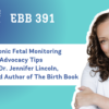 EBB 391 – Electronic Fetal Monitoring Advocacy Tips with Dr. Jennifer Lincoln, OB/GYN and Author of The Birth Book