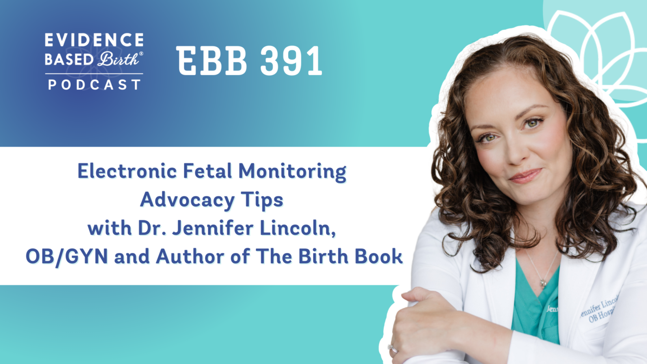 EBB 391 – Electronic Fetal Monitoring Advocacy Tips with Dr. Jennifer Lincoln, OB/GYN and Author of The Birth Book