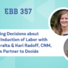 REPLAY: EBB 357 – Making Decisions about Elective Induction of Labor with Dr. Ann Peralta & Kari Radoff, CNM, from Partner to Decide