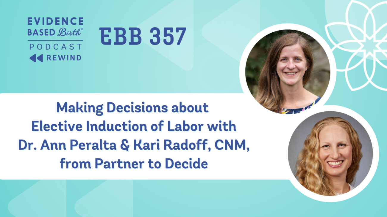 REPLAY: EBB 357 – Making Decisions about Elective Induction of Labor with Dr. Ann Peralta & Kari Radoff, CNM, from Partner to Decide