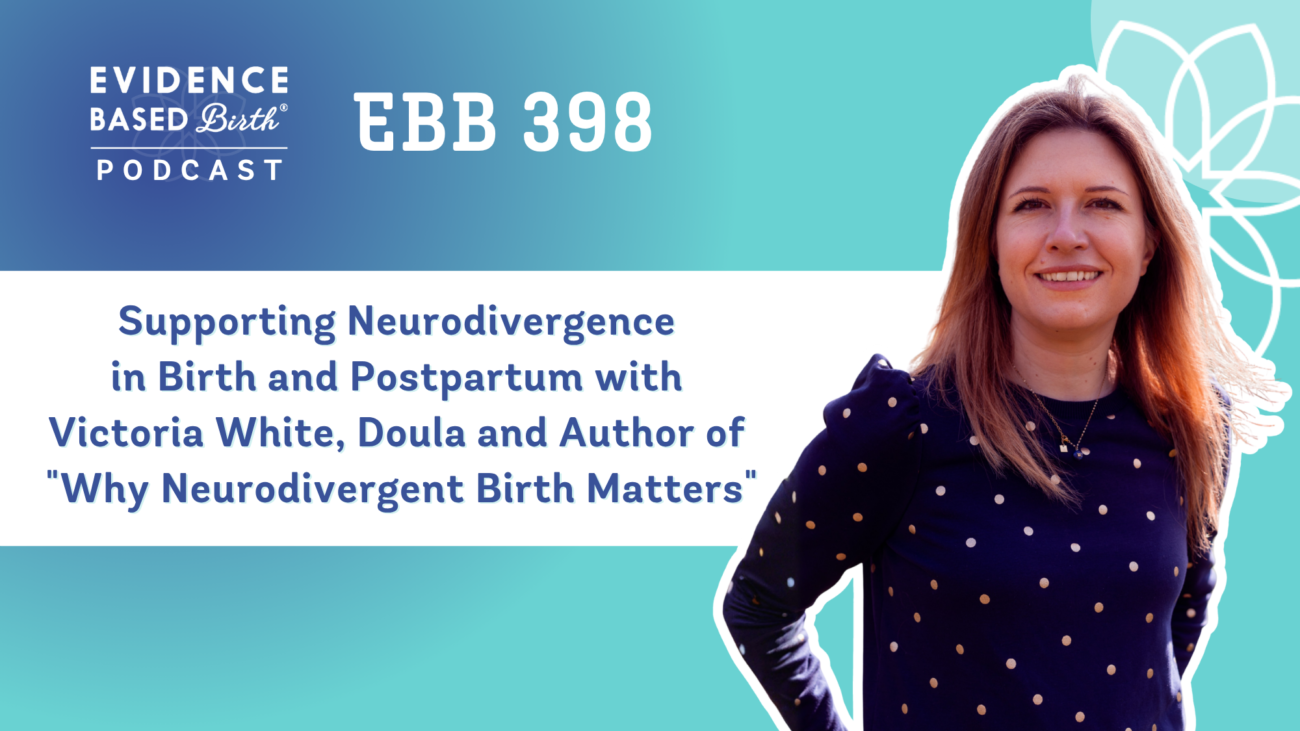 EBB 398 – Supporting Neurodivergence in Birth and Postpartum with Victoria White, Doula and Author of “Why Neurodivergent Birth Matters”