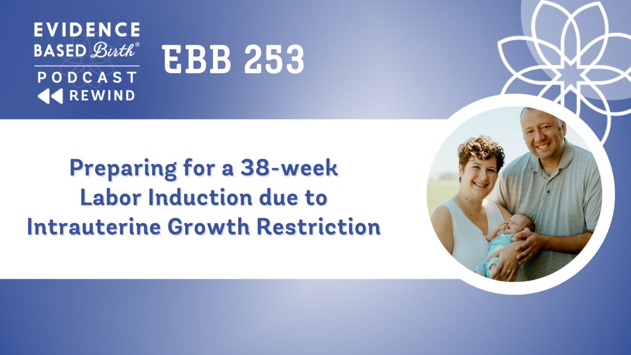 REPLAY: EBB 253 – Preparing for a 38-week Labor Induction due to Intrauterine Growth Restriction with Leah Bergman, EBB Childbirth Class Graduate