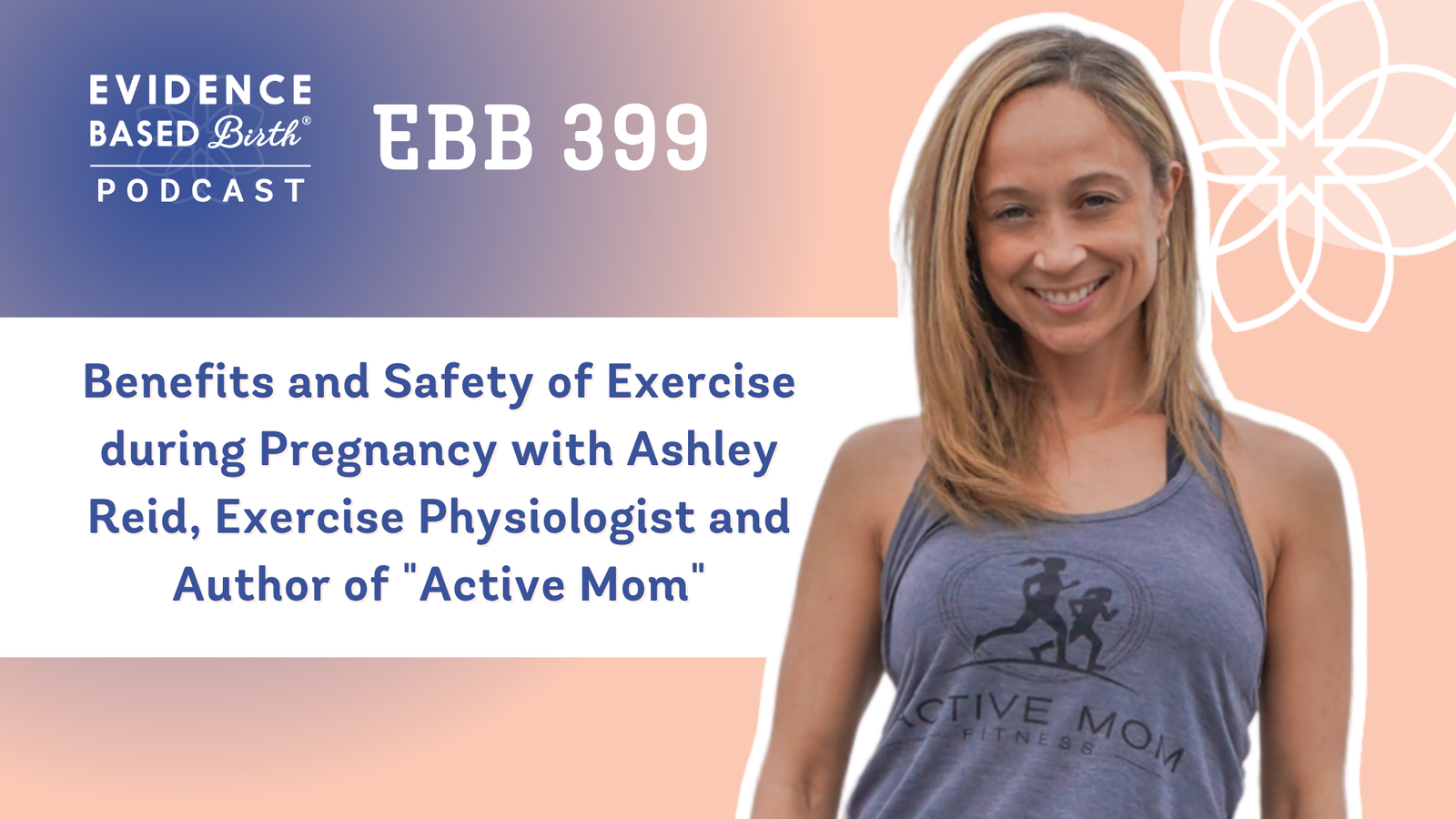 EBB 399 – Benefits and Safety of Exercise during Pregnancy with Ashley Reid, Exercise Physiologist and Author of “Active Mom”